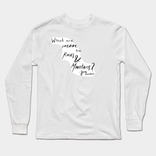 What are men to Rocks and Mountains? Long Sleeve T-Shirt